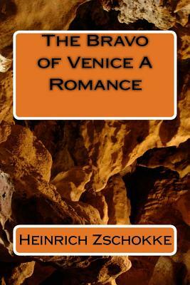 The Bravo of Venice A Romance by Heinrich Zschokke
