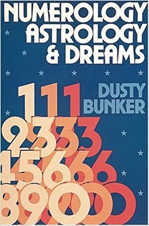 Numerology, Astrology, and Dreams by Dusty Bunker