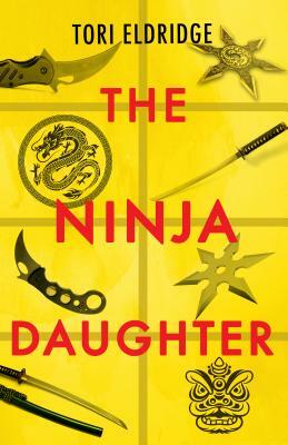 The Ninja Daughter by Tori Eldridge