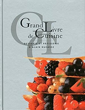 Grand Livre De CuisineDesserts Patiss by Alain Ducasse, Frédéric Robert