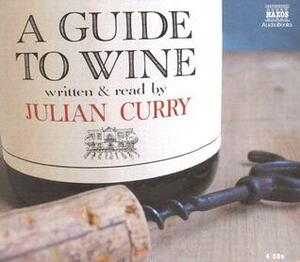 A Guide to Wine by Julian Curry