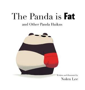 The Panda is Fat: And Other Panda Haikus by Nolen Lee