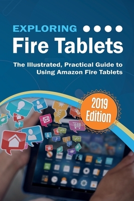 Exploring Fire Tablets: The Illustrated, Practical Guide to using Amazon's Fire Tablet by Kevin Wilson