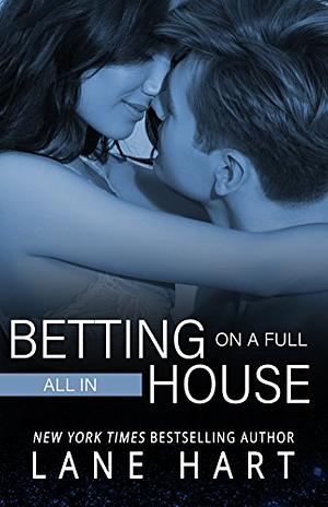 All In: Betting on a Full House by Lane Hart
