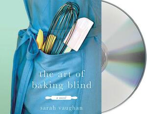 The Art of Baking Blind by Sarah Vaughan