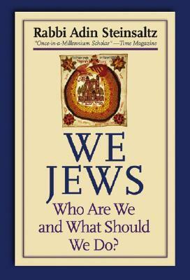 We Jews: Who Are We and What Should We Do by Adin Even-Israel Steinsaltz, Yehuda Hanegbi, Rebecca Toueg