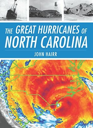 Great Hurricanes of North Carolina, The by John Hairr