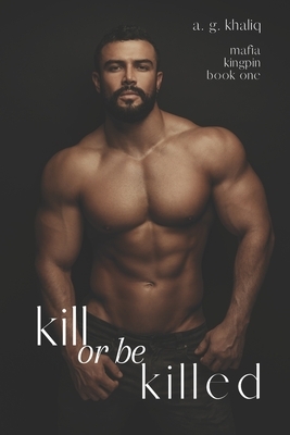 Kill or be Killed by A.G. Khaliq