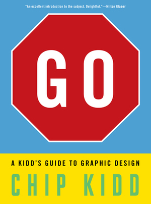Go: A Kidd's Guide to Graphic Design by Chip Kidd