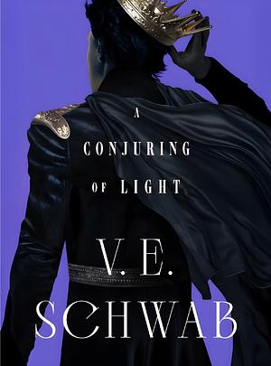 A Conjuring of Light by V.E. Schwab