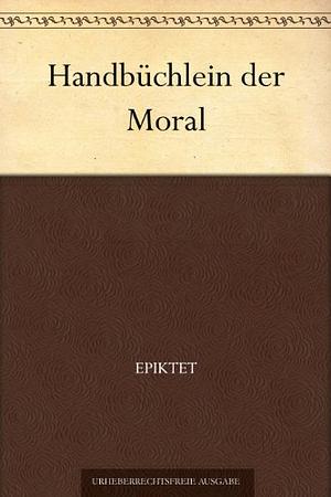 Handbüchlein der Moral by Epictetus