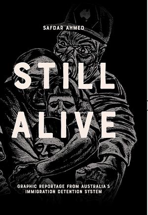 Still Alive: Graphic Reportage from Australia's Immigration Detention System by Safdar Ahmed