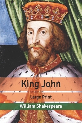 King John: Large Print by William Shakespeare