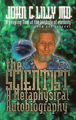 The Scientist: A Metaphysical Autobiography by John C. Lilly, John C. Lilly, Timothy Leary