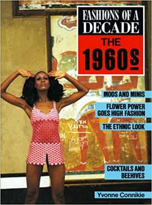 Fashions of a Decade: The 1960s by Elane Feldman, Yvonne Connickie, Valerie Cumming