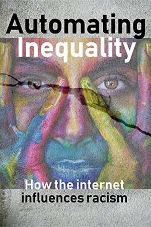 Automating Inequality: How the internet influences racism by Melinda Rose
