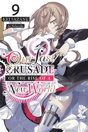 Our Last Crusade or the Rise of a New World, Vol. 9 by Kei Sazane