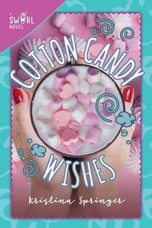 Cotton Candy Wishes: A Swirl Novel by Kristina Springer