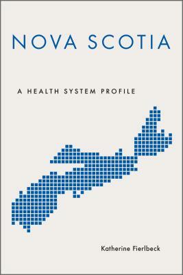 Nova Scotia: A Health System Profile by Katherine Fierlbeck