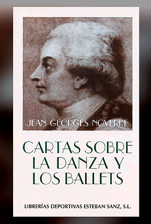 Cartas sobre la danza y el ballet by Jean Georges Noverre