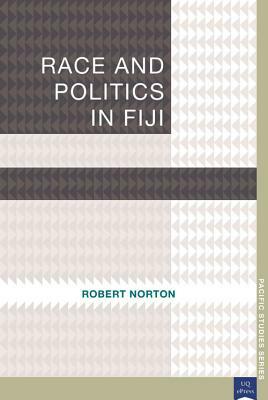 Race and Politics in Fiji by Robert Norton