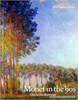 Monet in the '90s: The Series Paintings by James N. Wood, Carl Zahn, Alan Shestack, Roger De Grey, Paul Hayes Tucker, Stephen Robert Frankel
