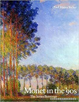 Monet in the '90s: The Series Paintings by Paul Hayes Tucker, James N. Wood, Roger De Grey, Alan Shestack, Stephen Robert Frankel, Carl Zahn