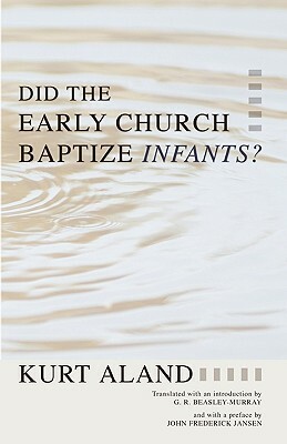 Did the Early Church Baptize Infants? by Kurt Aland