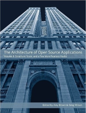 The Architecture of Open Source Applications, Volume II by Amy Brown, Greg Wilson