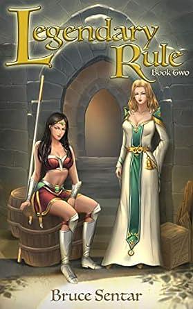 Legendary Rule: Book Two by Bruce Sentar