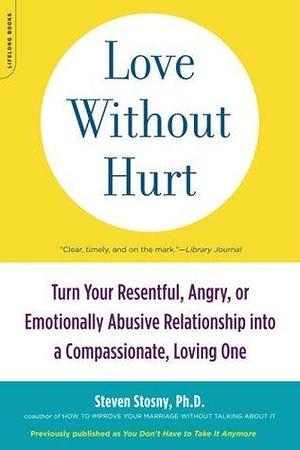 Love Without Hurt by Steven Stosny, Steven Stosny