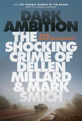 Dark Ambition: The Shocking Crime of Dellen Millard and Mark Smich by Ann Brocklehurst