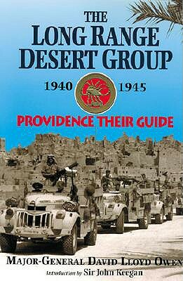 Long Range Desert Group 1940-1945: Providence Their Guide by David Lloyd Owen