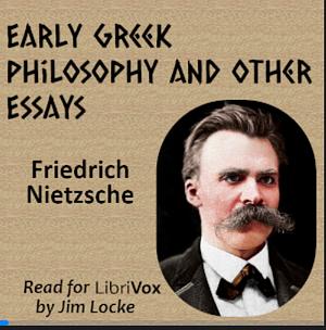 Early Greek Philosophy & Other Essays by Friedrich Nietzsche