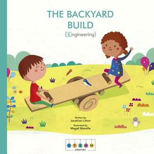 Steam Stories: The Backyard Build (Engineering) by Jonathan Litton