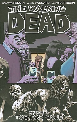 The Walking Dead Volume 13: Too Far Gone by Robert Kirkman