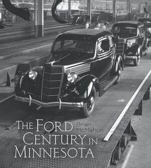 The Ford Century in Minnesota by Brian McMahon
