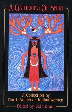 A Gathering of Spirit: A Collection by North American Indian Women by Beth Brant