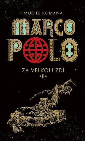 Marco Polo: Za Velkou zdí by Muriel Romana