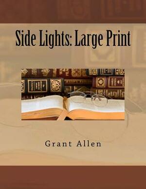 Side Lights: Large Print by Grant Allen