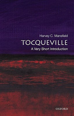Tocqueville: A Very Short Introduction by Harvey C. Mansfield