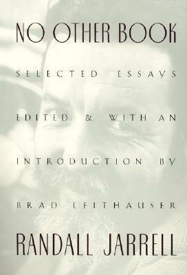 No Other Book: Selected Essays by Brad Leithauser, Randall Jarrell