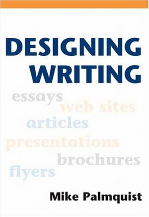 Designing Writing: A Practical Guide by Mike Palmquist