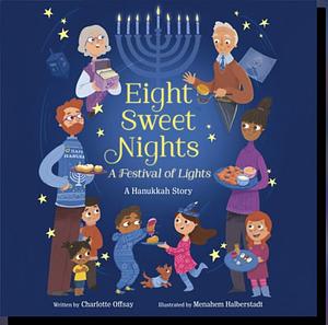 Eight Sweet Nights, A Festival of Lights: A Hanukkah Story by Charlotte Offsay