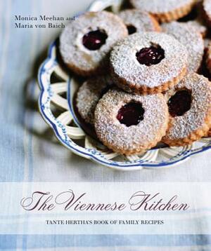 The Viennese Kitchen: Tante Hertha's Book of Family Recipes by Maria Von Baich, Monica Meehan