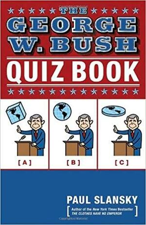 The George W. Bush Quiz Book by Paul Slansky