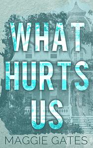 What Hurts Us: A Small Town Fake Engagement Romance by Maggie C. Gates, Maggie C. Gates