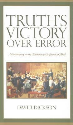 Truth's Victory Over Error: A Commentary on the Westminster Confession of Faith by David Dickson