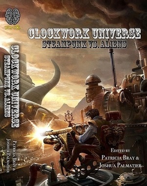 Clockwork Universe: Steampunk vs. Aliens by Brad Hafford, Leah R. Cutter, Ian Tregillis, Bradley P. Beaulieu, David J. Fortier, S.C. Butler, Larry N. Martin, Jean Marie Ward, J.R. Hargenrader, Patricia Bray, Gail Z. Martin, Seanan McGuire, Tansy Rayner Roberts, Joshua Palmatier, Jason Palmatier, Gini Koch, C.B. Pratt