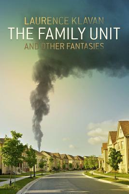 The Family Unit and Other Fantasies by Laurence Klavan